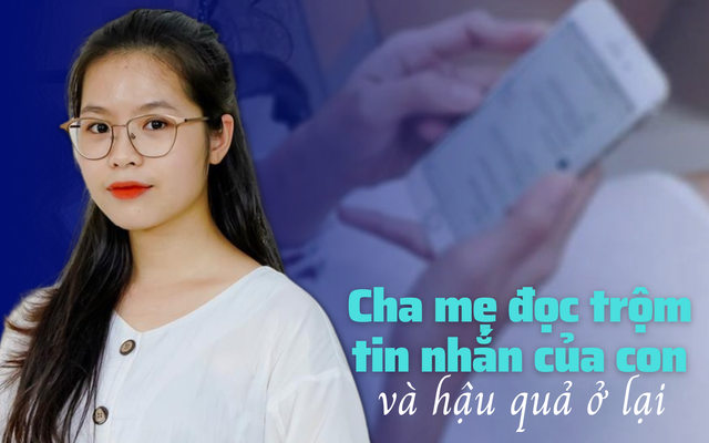 Chuyên gia tâm lý Hoàng Thanh Huệ: Cha mẹ đọc trộm tin nhắn khiến con bất mãn, hay nói dối