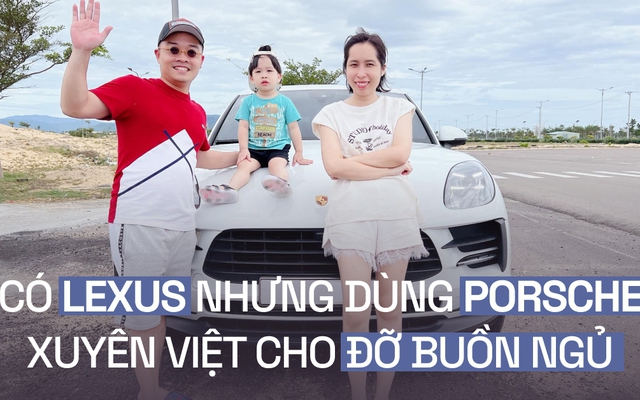 Gia đình 9X Hà Thành lái Macan xuyên Việt: ‘Mua Porsche mà chỉ loanh quanh Hà Nội thì rất chán’