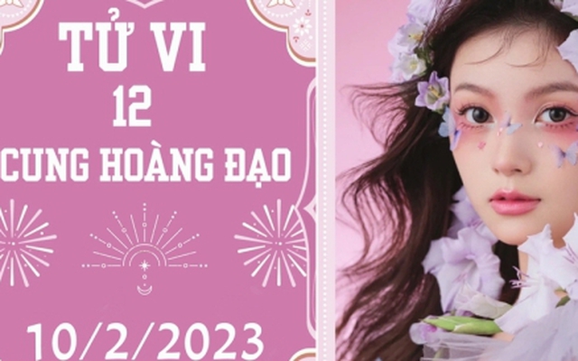 Tử vi vui 12 cung hoàng đạo ngày 10/2: Kim Ngưu có cơ hội, Song Tử chớ cả tin