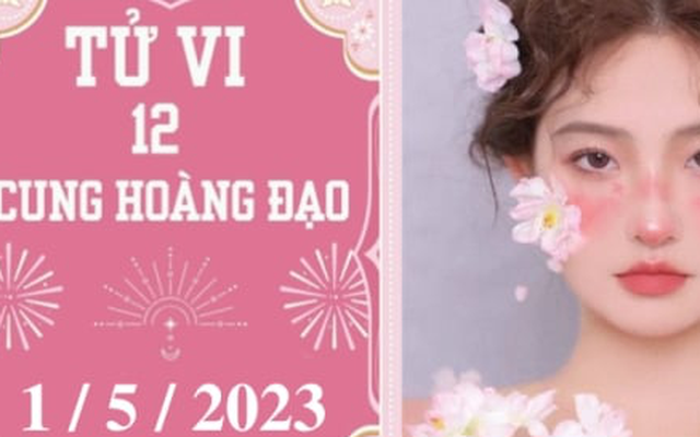 Tử vi vui 12 cung hoàng đạo ngày 1/5: Thiên Bình nên kiên nhẫn, Sư Tử khá tốt