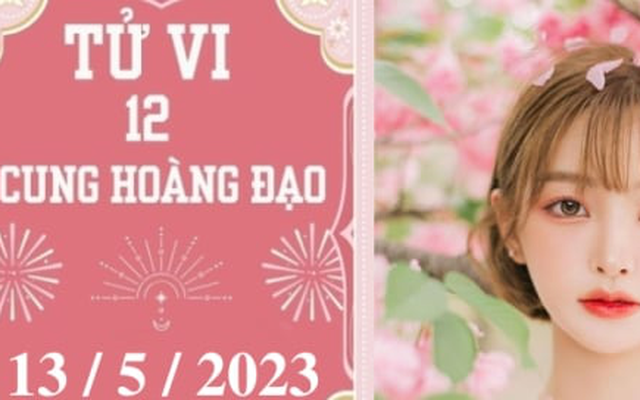 Tử vi vui 12 cung hoàng đạo ngày 13/5: Ma Kết nỗ lực, Thiên Bình thiếu động lực