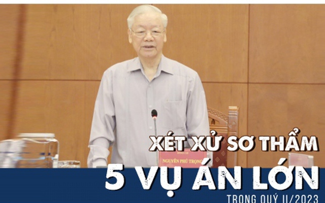 Trung ương yêu cầu xét xử sơ thẩm 5 vụ án lớn trong quý II/2023