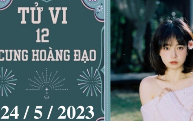 Tử vi vui 12 cung hoàng đạo ngày 24/5: Ma Kết nóng vội, Bọ Cạp cải thiện