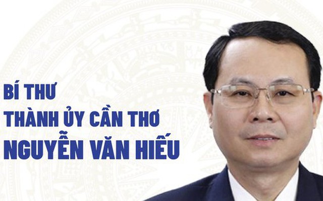 Chân dung tân Bí thư Thành ủy Cần Thơ Nguyễn Văn Hiếu