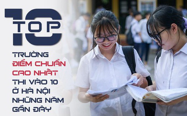 [Infographics] Top 10 trường điểm chuẩn cao nhất thi vào 10 ở Hà Nội những năm gần đây