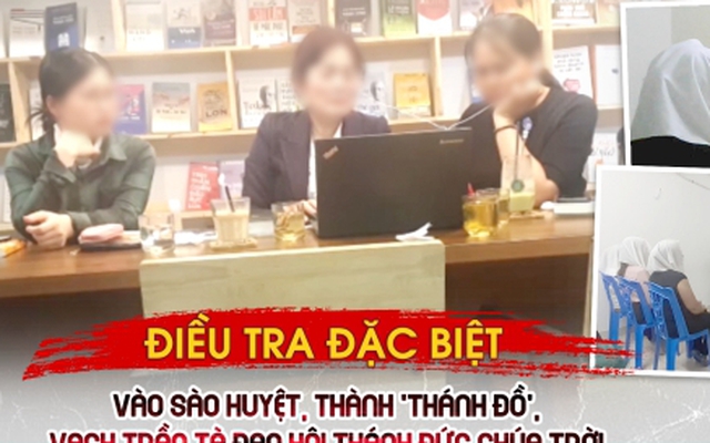 Điều tra đặc biệt: Vào sào huyệt, thành 'Thánh đồ', vạch trần tà đạo Hội Thánh Đức Chúa Trời