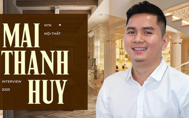 Gặp NTK Mai Thanh Huy - người đứng sau biệt thự của Lệ Quyên và Hương Giang: Làm nhà cho người giàu chưa bao giờ dễ dàng