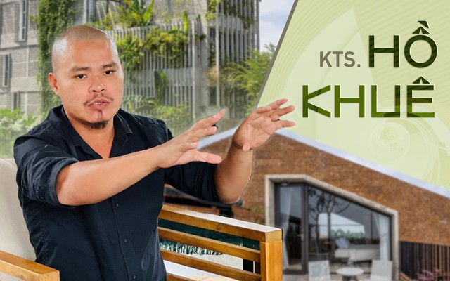 KTS. Hồ Khuê: Ít chủ đầu tư nào tin vào câu chuyện tương lai của các công trình bền vững, cho đến khi mọi vấn đề xảy ra và chịu tác động