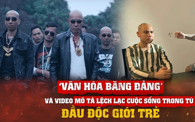 'Văn hoá băng đảng' và video mô tả  lệch lạc cuộc sống trong tù đầu độc giới trẻ