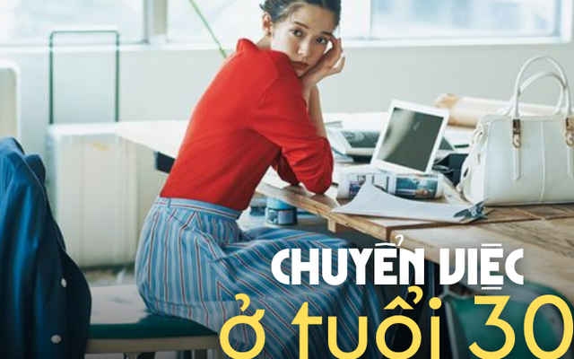 30 tuổi và không hạnh phúc với công việc hiện tại? Đây là lý do tại sao bạn nên thay đổi!