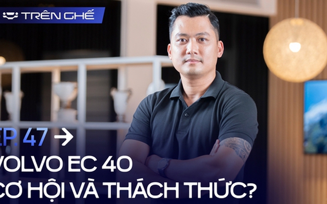 [Trên Ghế 47] ‘EC40 muốn thắng, Volvo Việt Nam cần cho khách hàng hiểu: Dùng xe điện không có trạm sạc công cộng là bình thường’