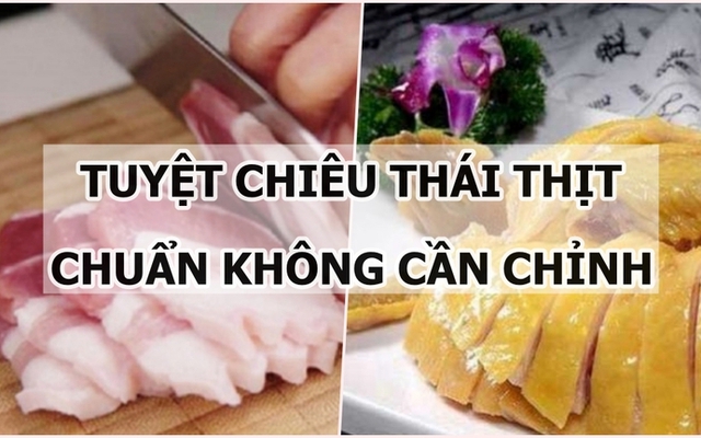 Bật mí tuyệt chiêu thái thịt chuẩn không cần chỉnh