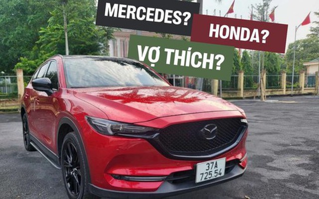 Bán xe Mercedes-Benz, có vợ làm cho Honda nhưng mua Mazda CX-5, anh chồng chia sẻ: 'Vì vợ thích!'