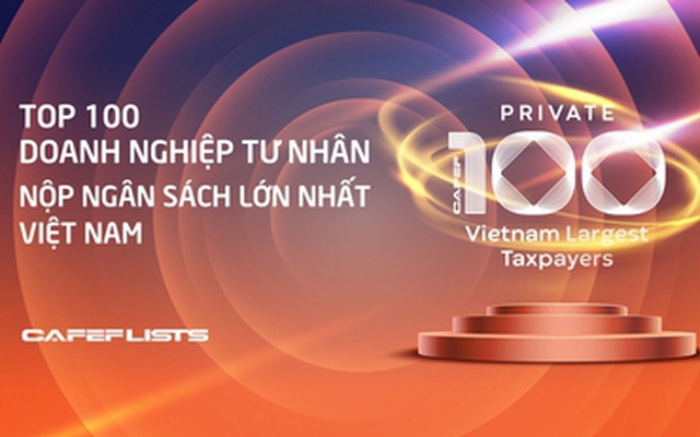 Công bố danh sách chi tiết PRIVATE 100: 100 doanh nghiệp tư nhân nộp ngân sách lớn nhất Việt Nam