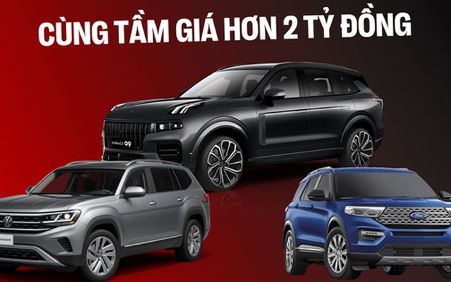 Cùng giá hơn 2 tỷ đồng, chọn Lynk & Co 09, Ford Explorer hay VW Teramont, bảng này cho thấy sự chênh lệch lớn từ công nghệ tới tiện nghi nội thất