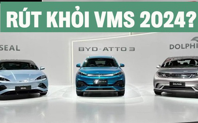 Rộ tin BYD rút khỏi VMS 2024, triển lãm vắng bóng xe điện, xe Trung Quốc nhạt nhòa