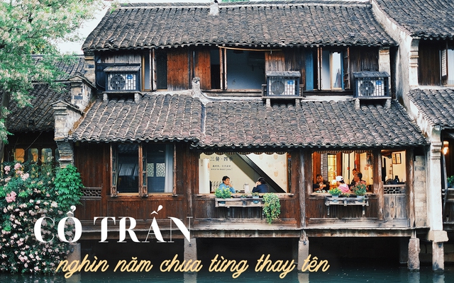 Một cổ trấn 1.300 năm tuổi rất được lòng du khách Việt, 2 bờ như 2 thế giới: Bên phồn hoa tấp nập, bên cũ kỹ trầm mặc như xuyên không về hàng nghìn năm trước