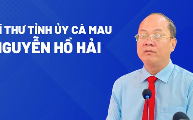 Chân dung tân Bí thư Tỉnh ủy Cà Mau Nguyễn Hồ Hải