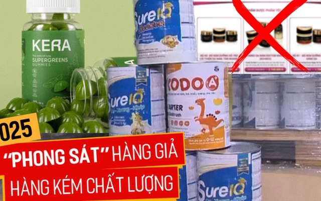 2025: Năm "càn quét" hàng giả, hàng loạt vụ chấn động được phơi ra ánh sáng