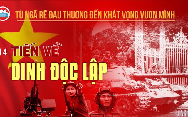 Từ ngã rẽ đau thương đến khát vọng vươn mình - Bài 4: Tiến về Dinh Độc Lập