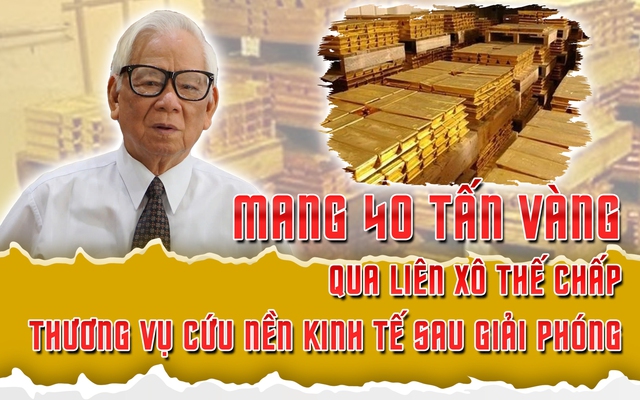 Mang 40 tấn vàng qua Liên Xô thế chấp - thương vụ cứu nền kinh tế sau giải phóng