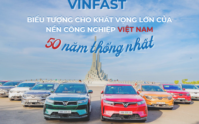 VinFast - Biểu tượng cho khát vọng lớn của nền công nghiệp Việt Nam sau 50 năm thống nhất