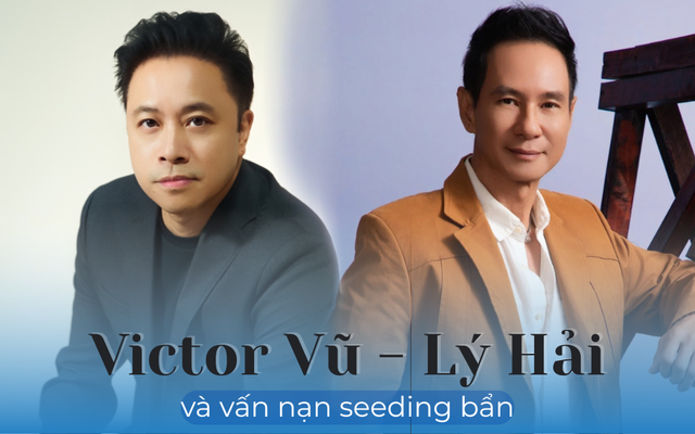 Hết Lý Hải tới Victor Vũ nhận bão seeding bẩn: Ai nạn nhân - ai hưởng lợi?