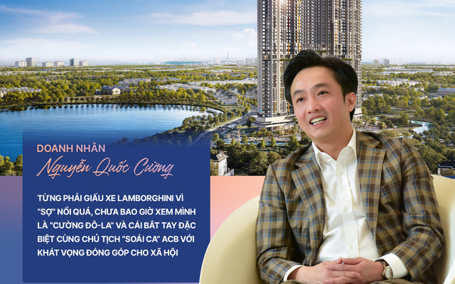 Doanh nhân Nguyễn Quốc Cường: Từng phải giấu xe Lamborghini vì "sợ" nổi quá, chưa bao giờ xem mình là "Cường Đô-La" và cái bắt tay đặc biệt cùng Chủ tịch "soái ca" ACB với khát vọng đóng góp cho xã hội