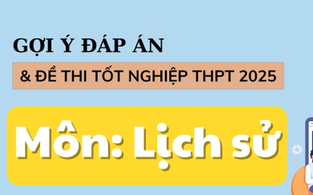 Đáp án đề thi môn Lịch sử tốt nghiệp THPT năm 2025 tất cả mã đề