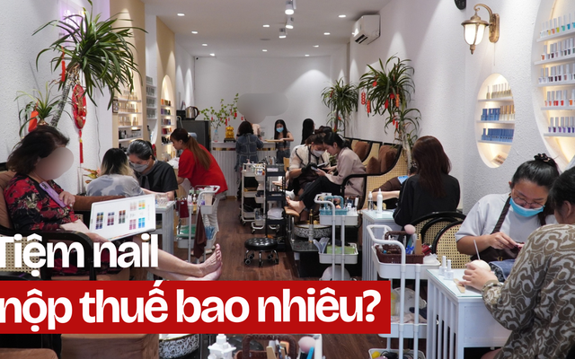 Tôi là chủ một tiệm nail ở Hà Nội, mỗi ngày làm khoảng 20 bộ móng: Tôi phải nộp thuế bao nhiêu?