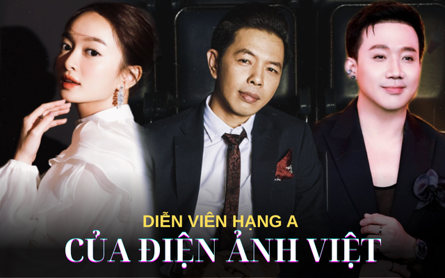 Tại sao phim Việt ồ ạt trăm tỷ nhưng diễn viên hạng A chỉ đếm trên đầu ngón tay?