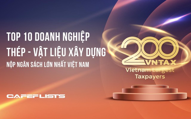 Công bố 10 công ty thép – vật liệu xây dựng nộp ngân sách lớn nhất Việt Nam