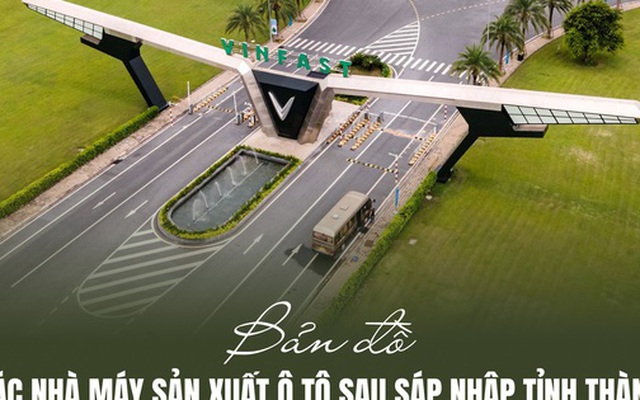 Sau sáp nhập, tỉnh nào thành 'ông trùm' sản xuất ô tô của Việt Nam?