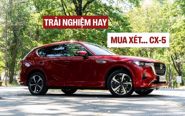'Lái thử xe cận sang của Mazda, thấy hay hơn Lexus NX, cabin dễ chịu như Volvo, nhưng lái không gọn như BMW X5'