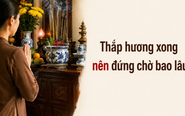 Thắp hương xong nên đứng chờ bao lâu?