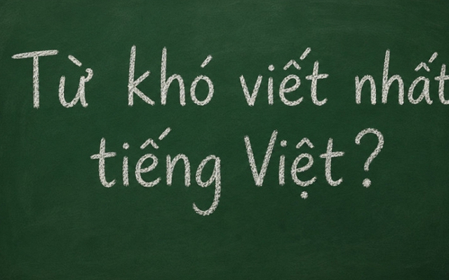 Đây là một trong những từ khó viết nhất tiếng Việt, đến người lớn còn hay sai