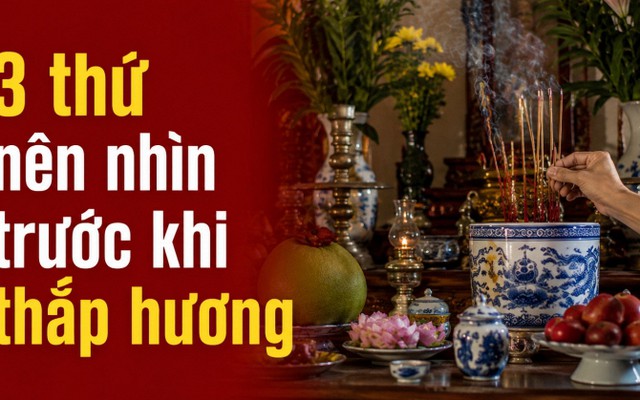 3 thứ nên nhìn trước khi thắp hương