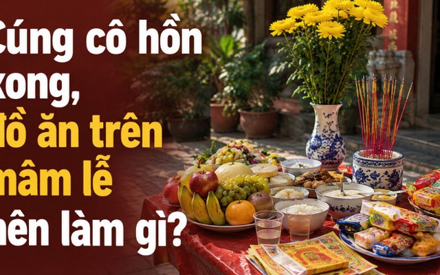 Cúng cô hồn Rằm tháng 7 xong, đồ ăn trên mâm lễ nên làm gì?