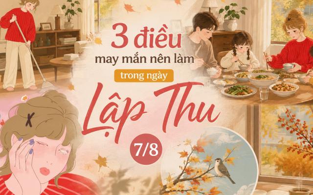 3 điều nên làm trong ngày Lập Thu 7/8 để thu hút may mắn và khởi đầu mùa mới nhiều hanh thông