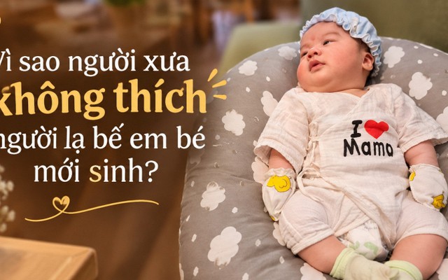 Vì sao người xưa không thích người lạ bế em bé mới sinh?