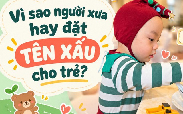 Vì sao người xưa hay đặt tên "xấu" cho trẻ?