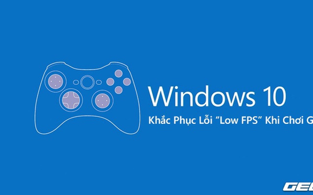 Chỉnh 1 thông số nhỏ này trên Windows 10, tình trạng giật lag khi chơi game sẽ không còn