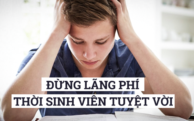 11 điều đơn giản đang khiến bạn lãng phí thời sinh viên tuyệt vời