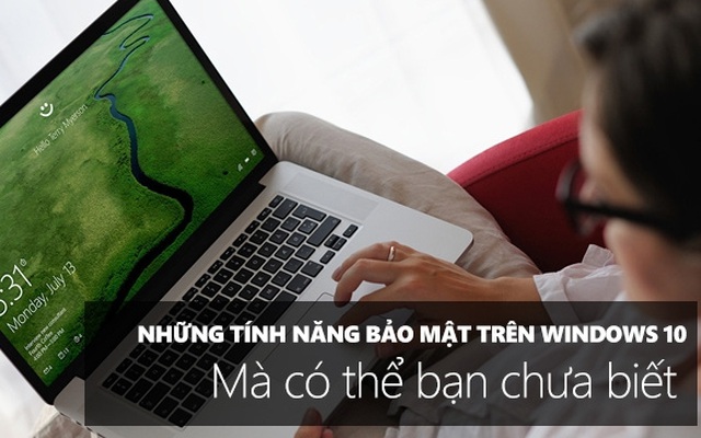 Những tính năng bảo mật trên Windows 10 mà có thể bạn chưa biết