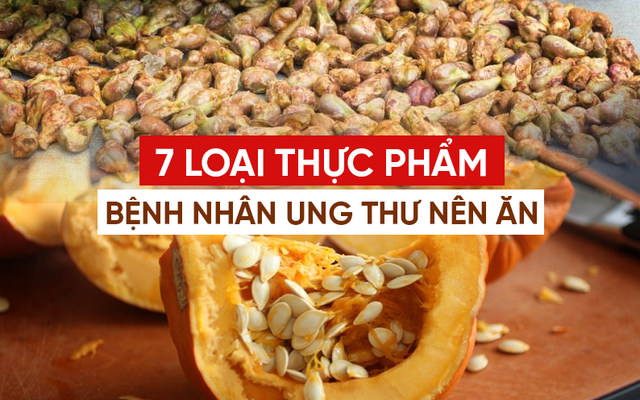 7 loại thực phẩm bệnh nhân ung thư nên ăn nhiều: Người khỏe mạnh cũng không được bỏ qua!