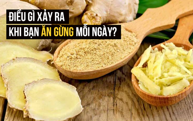 Gọi là "thần dược" nhưng ít người ăn gừng hàng ngày: 10 lý do này đủ thuyết phục bạn?