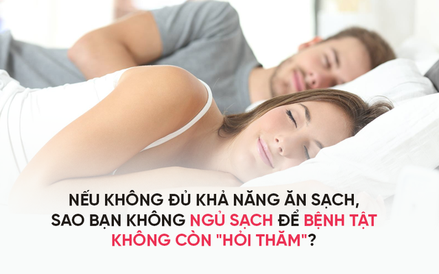 Lời khuyên giúp bạn thức tỉnh: ĂN SẠCH thôi chưa đủ, hãy NGỦ SẠCH để ngừa mọi bệnh tật