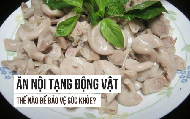 Ăn nội tạng động vật có nguy hiểm không: Câu trả lời của Tiến sĩ Mỹ người Việt cần đọc