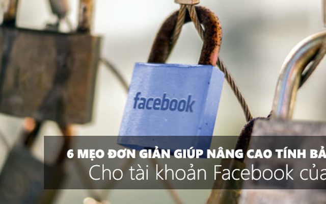 6 mẹo đơn giản giúp nâng cao tính bảo mật cho tài khoản Facebook của bạn