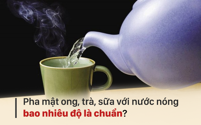 Nhiệt độ nước khi uống, pha sữa, mật ong, trà bao nhiêu là tốt? Hãy nghe chuyên gia khuyên